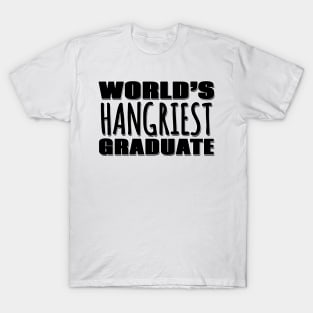 World's Hangriest Graduate T-Shirt